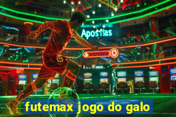 futemax jogo do galo